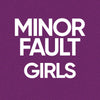 MINOR FAULT GIRLS